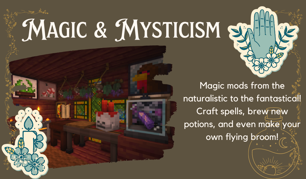 Image of a cozy Minecraft altar with hanging herbs and stacked books. Text reads: "Magic mods from the naturalistic to the fantastical! Craft spells, brew new potions, and even make your own flying broom!"