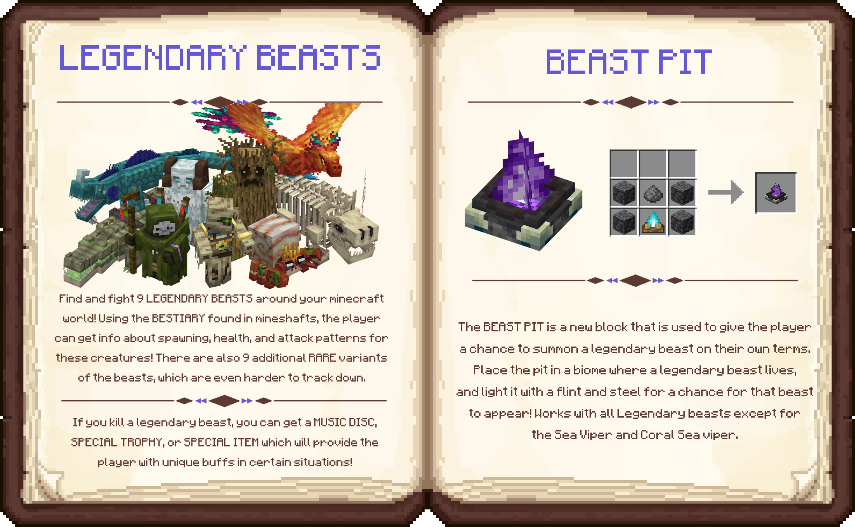 Find and fight 9 legendary beasts and their rare counterparts! Craft the BEAST PIT, and place it in a beasts respective biome for a chance to spawn it!