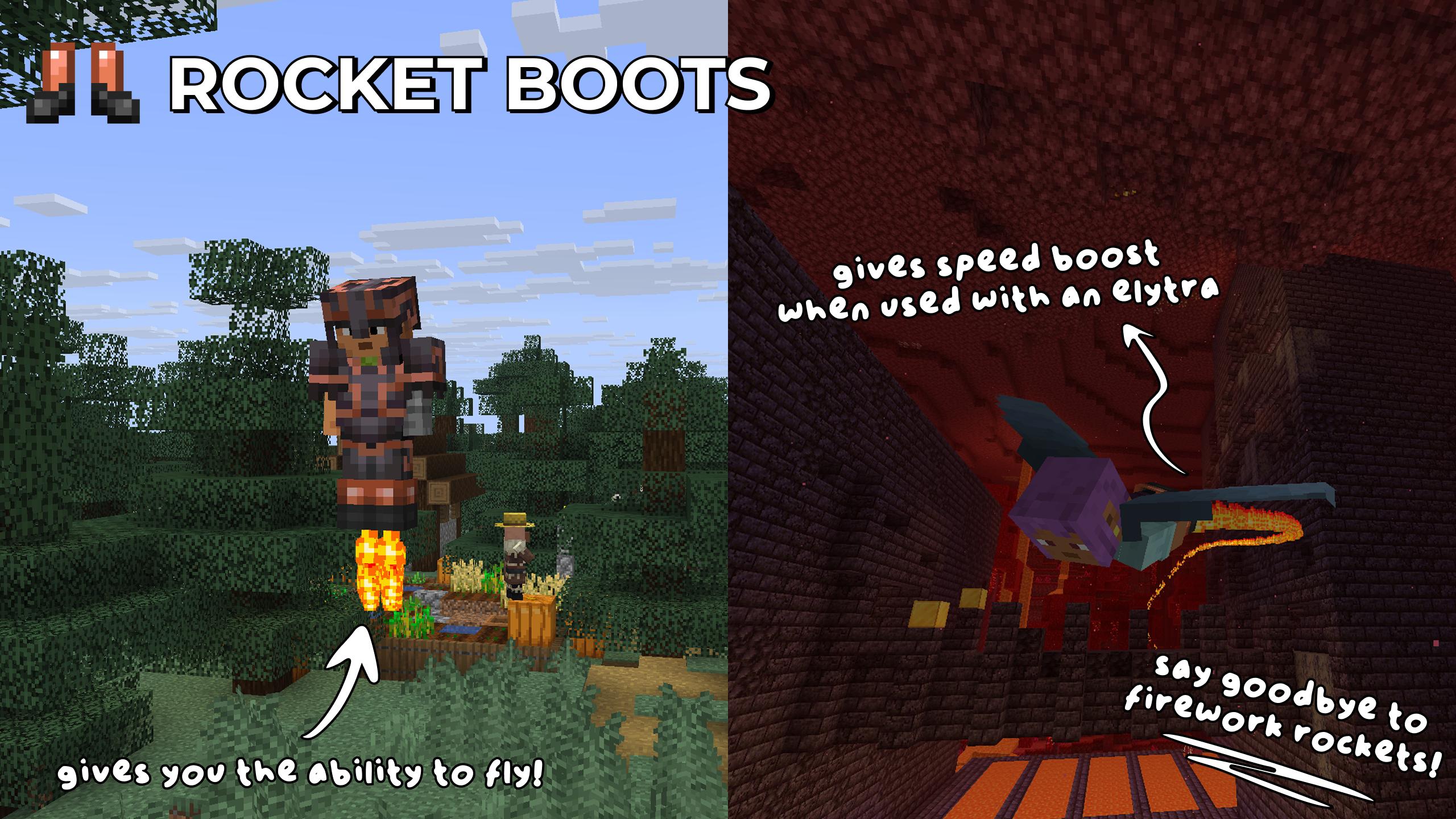 rocket boots. gives you the ability to fly! gives speed boost when used with an elytra. say goodbye to firework rockets!
