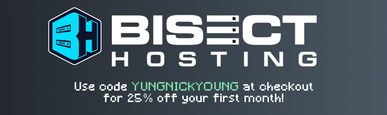 Use code YUNGNICKYOUNG with Bisect Hosting for 25% off!